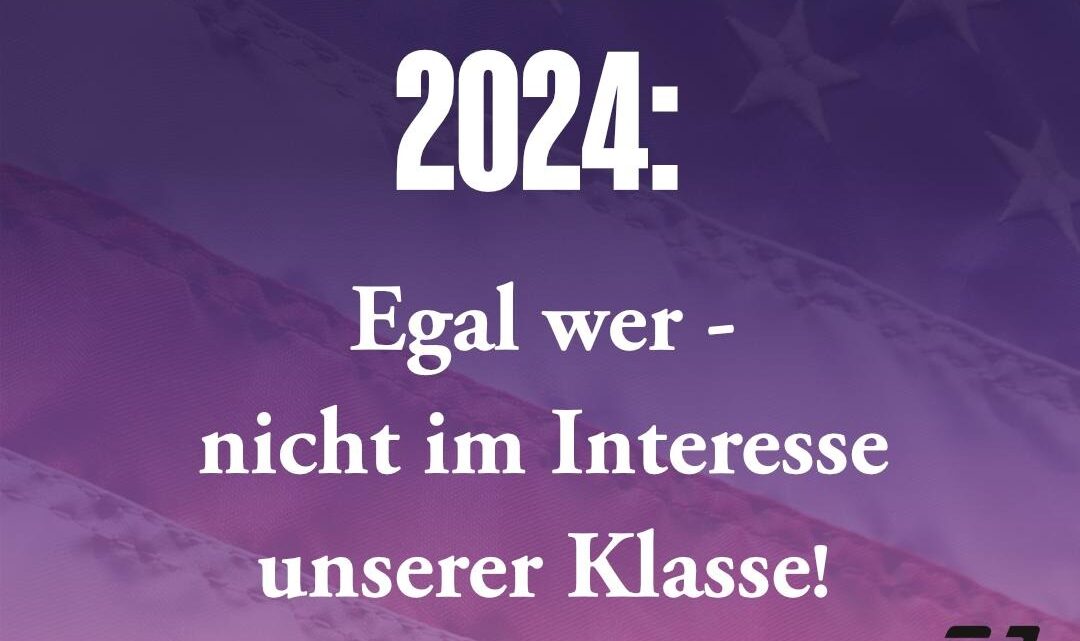 US-Wahl 2024: Egal wer – nicht im Interesse unserer Klasse!